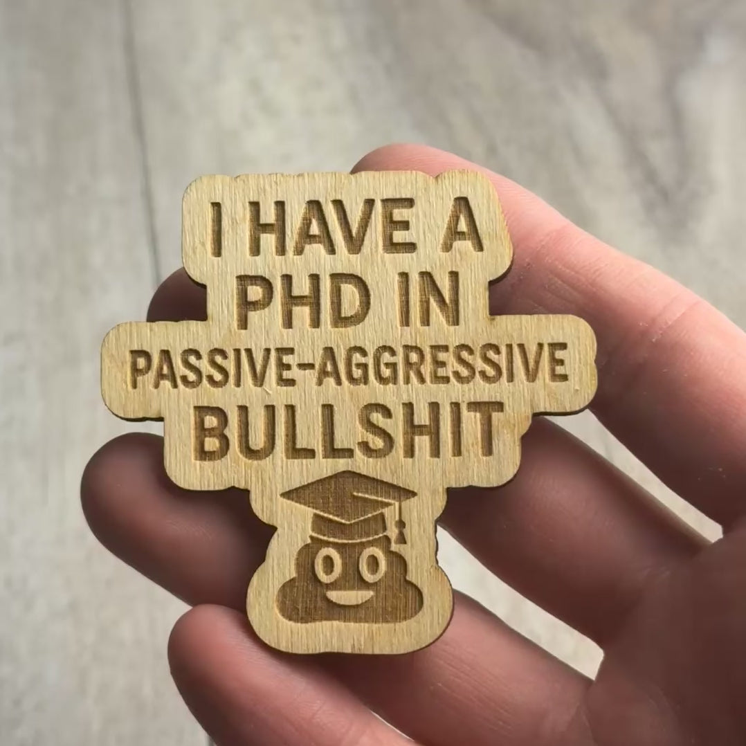 I Have a PhD in Passive-Aggressive Bullshit magnet video