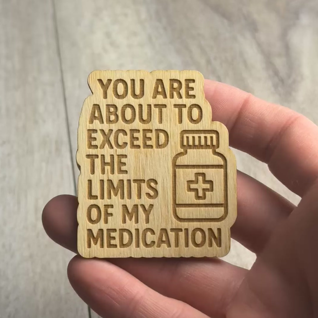 YOU ARE ABOUT TO EXCEED THE LIMITS OF MY MEDICATION magnet video