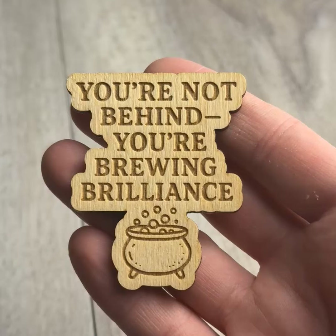 YOU'RE NOT BEHIND — YOU'RE BREWING BRILLIANCE magnet video