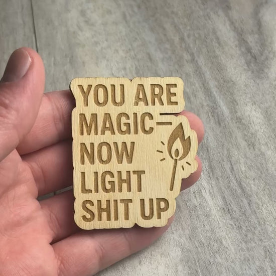 YOU ARE MAGIC — NOW LIGHT SHIT UP magnet video