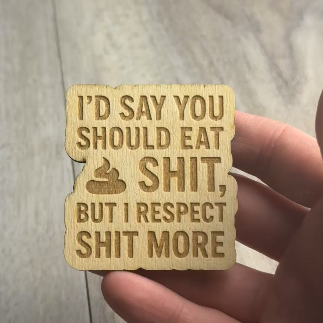 I’D SAY YOU SHOULD EAT SHIT, BUT I RESPECT SHIT MORE magnet video