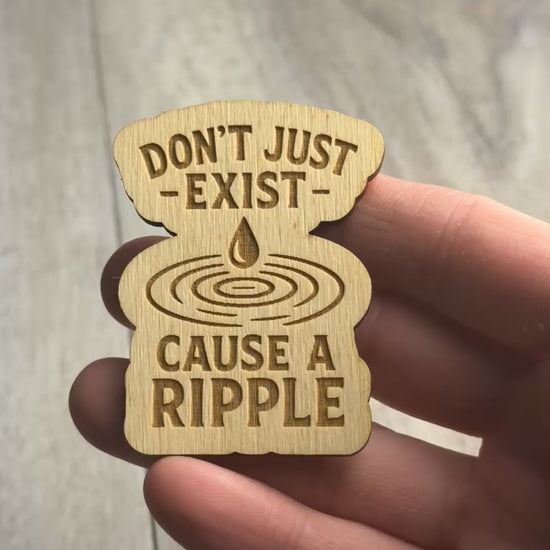  Don’t Just Exist — Cause a Ripple magnet video