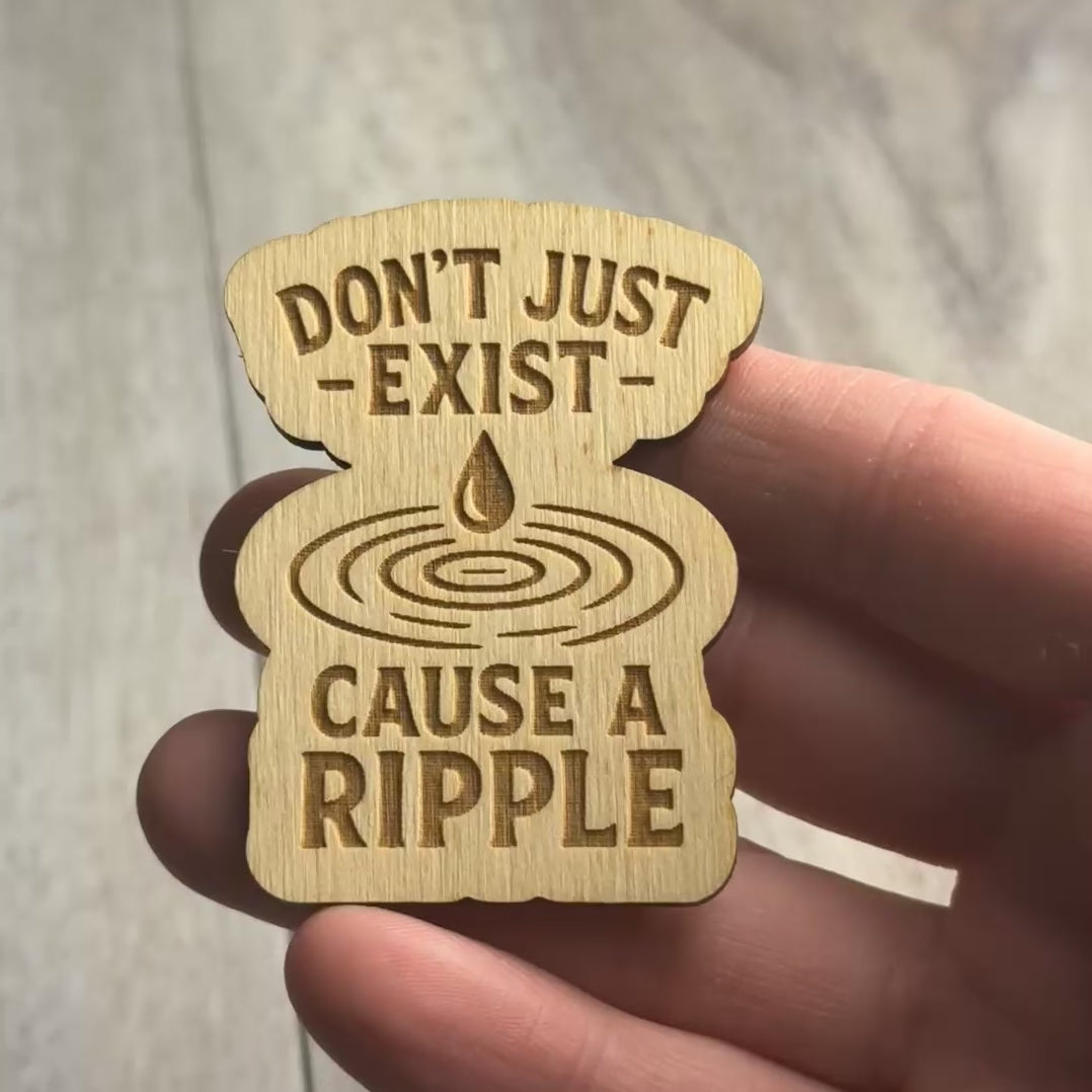  Don’t Just Exist — Cause a Ripple magnet video
